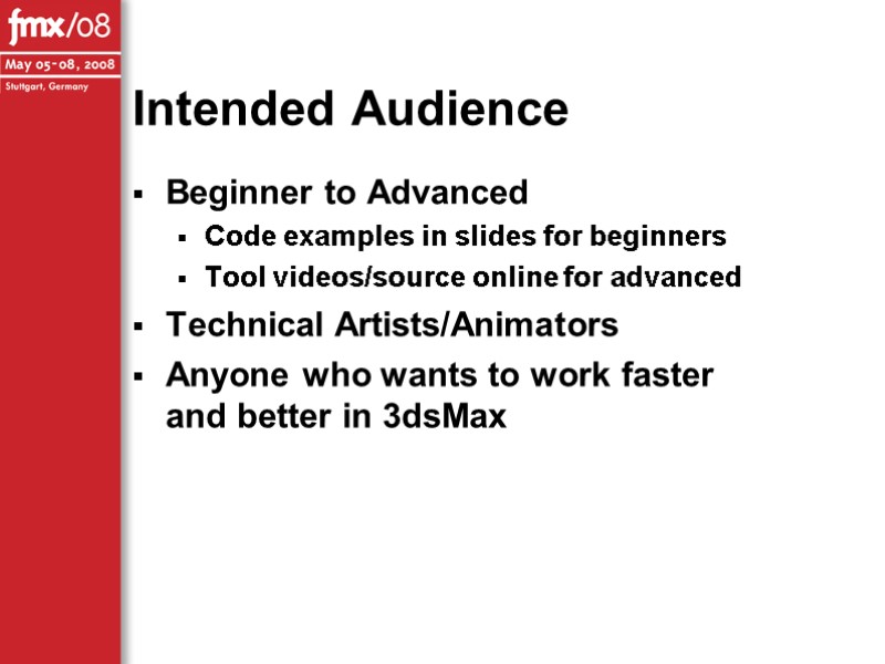 Intended Audience Beginner to Advanced Code examples in slides for beginners Tool videos/source online